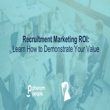 Rally Webinar: Recruitment Marketing ROI How to Demonstrate Your Value ...