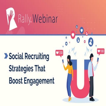 Rally webinar: Social Recruiting Strategies That Boost Candidate Engagement