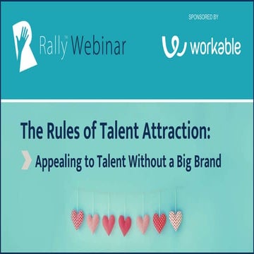 Rally Webinar: The Rules of Talent Attraction - Appealing to Talent Without a...