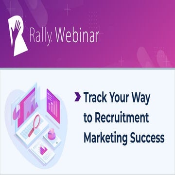 Rally Webinar: Track Your Way to Recruitment Marketing Success