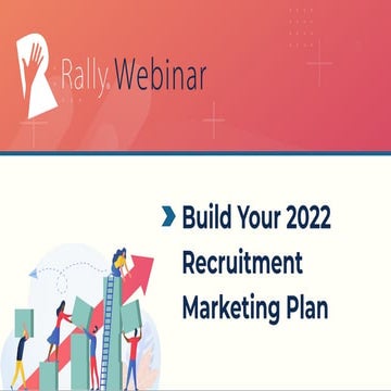 Rally Webinar: Build Your 2022 Recruitment Marketing Plan