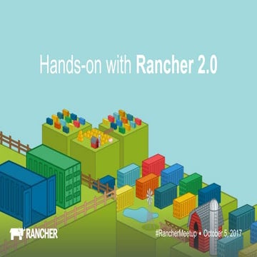 Hands-on with Rancher 2.0 and Kubernetes - October 2017 Rancher Online Meetup