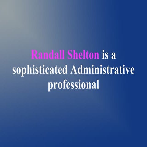 Randall shelton is a sophisticated administrative professional