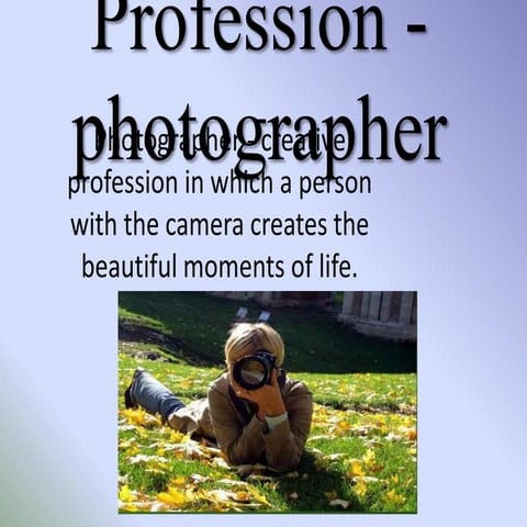 Profession -  photographer