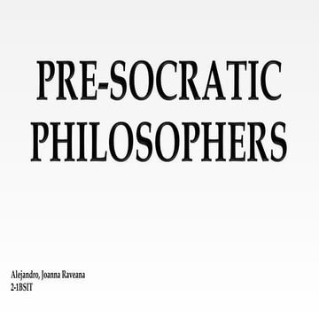 PRE SOCRATIC PHILOSOPHERS  BY ALEJANDRO BSIT 
