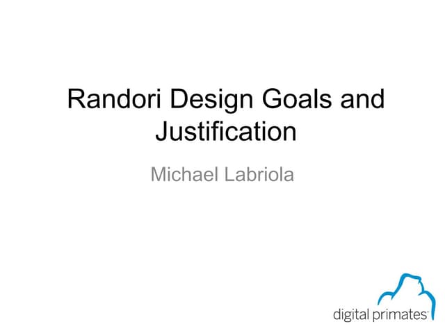 Randori design goals and justification