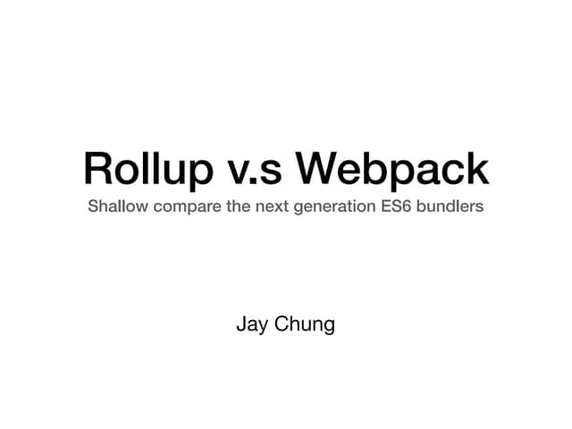 Rollup v.s Webpack: shallow compare the next generation ES6 bundlers