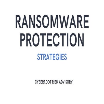 Ransomware Protection Strategies – Cyberroot Risk Advisory