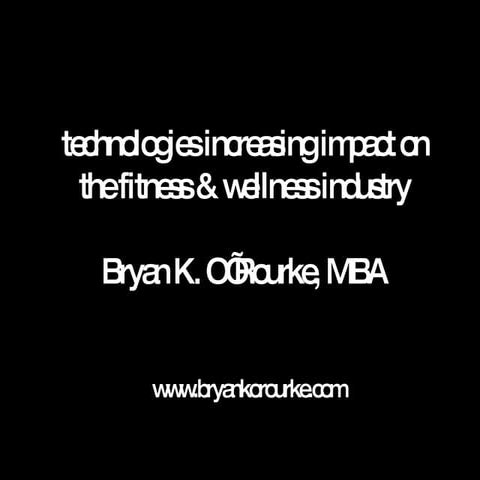 Rapid Radical Change - Technologies Impact on Fitness & Wellness