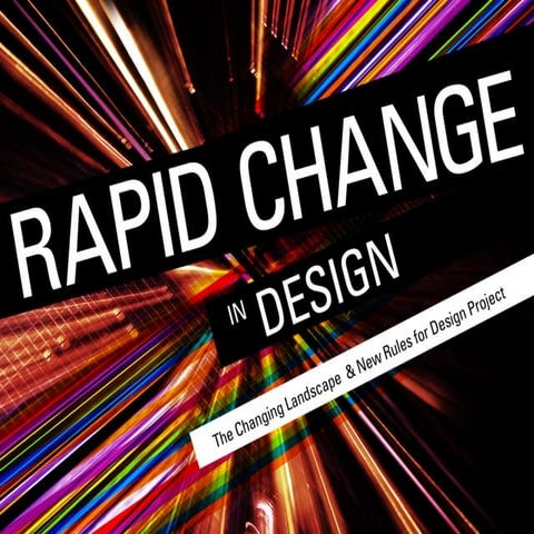 Rapid Change in Design: The Changing Landscape & New Rules for Design Project
