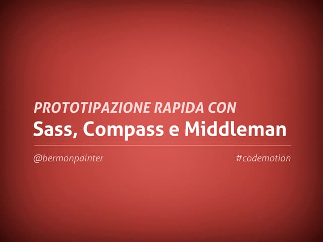 Rapid Prototyping with Sass, Compass and Middleman by Bermon Painter