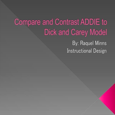 Compare and contrast the ID Models - ADDIE & the Dick and Carey