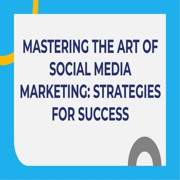 Mastering The Art Of Social Media Marketing | PDF