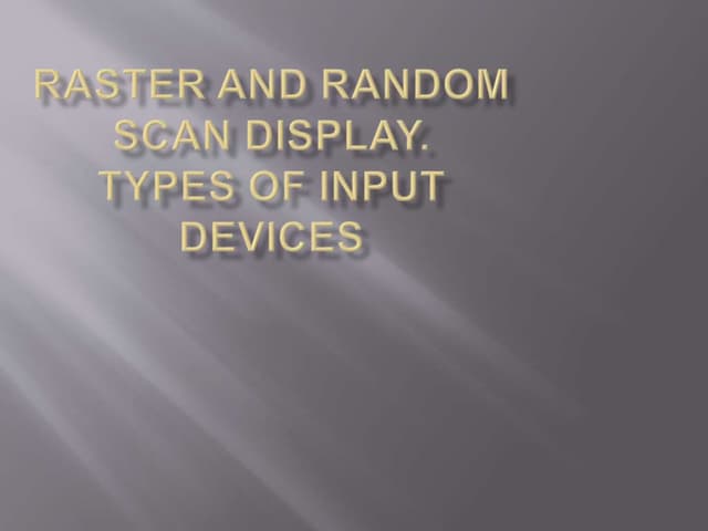 Raster and random scan display types of input devices