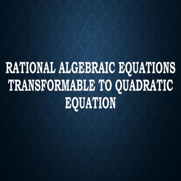 RATIONAL EQUATION transformable to quadratic