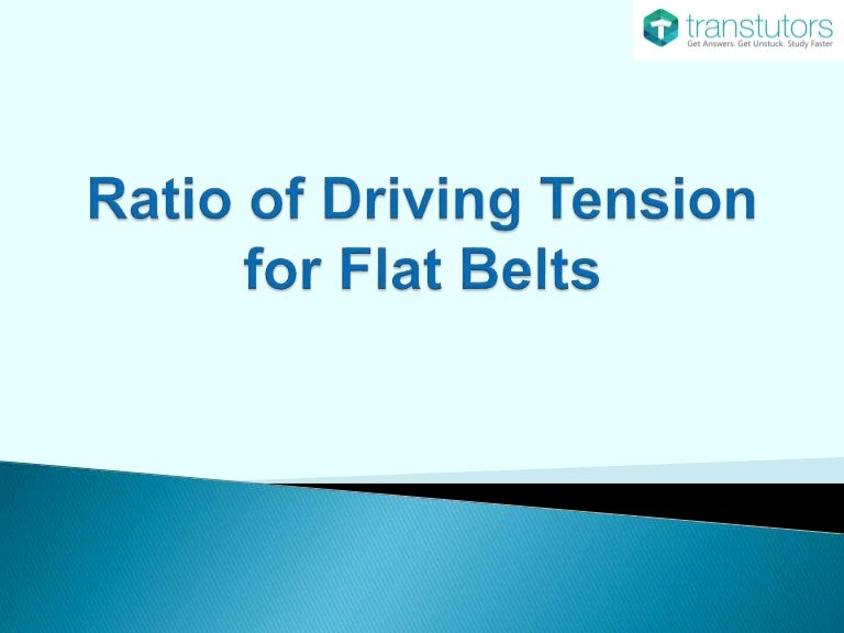 Ratio of Driving Tension for Flat Belts Mechanical Engineering