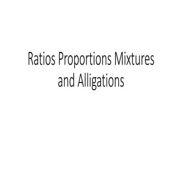 Ratios proportions mixtures and alligations | PPTX