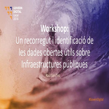 Workshop: Un recorregut i identificació de les dadesobertes útils sobre Infra...