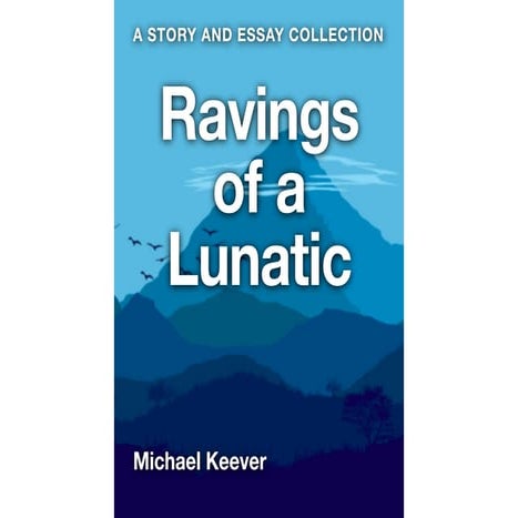Ravings of a lunatic collection