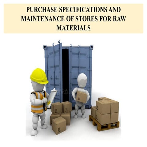 Raw Material : PURCHASE SPECIFICATIONS AND MAINTENANCE OF STORES FOR RAW MATERIALS