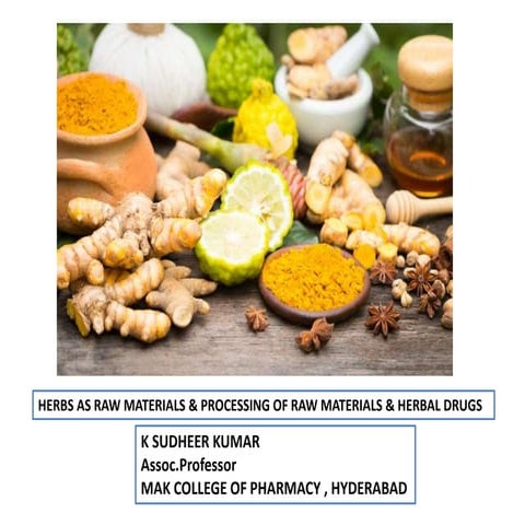 HERBS AS RAW MATERIALS & PROCESSING OF RAW MATERIALS & HERBAL DRUGS 