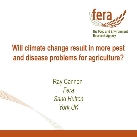Will climate change result in more pest and disease problems for agriculture? - Ray Cannon (FERA)