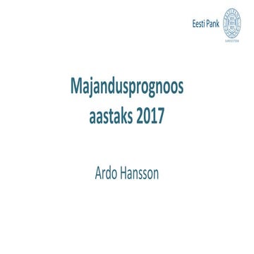 Ardo Hansson. Majandusprognoos aastaks 2017