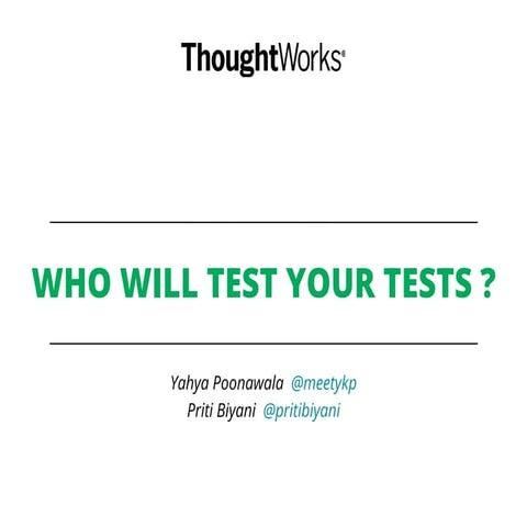Who will test your tests?