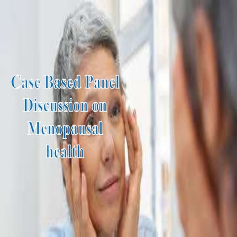 Case Based Panel Discussion on Menopausal health