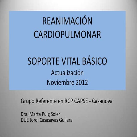 Reanimación Cardiopulmonar (RCP)-Soporte Vital Básico (SVB) Adulto. Nov. 2012