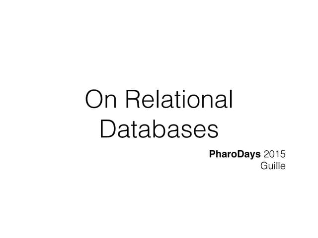 PharoDAYS 2015: On Relational Databases by Guille Polito