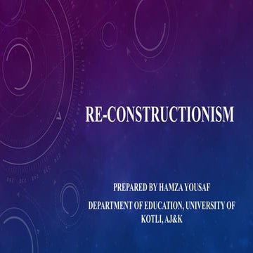 Re-Constructionism (Philosophy) Historical Background and Educational Implica...