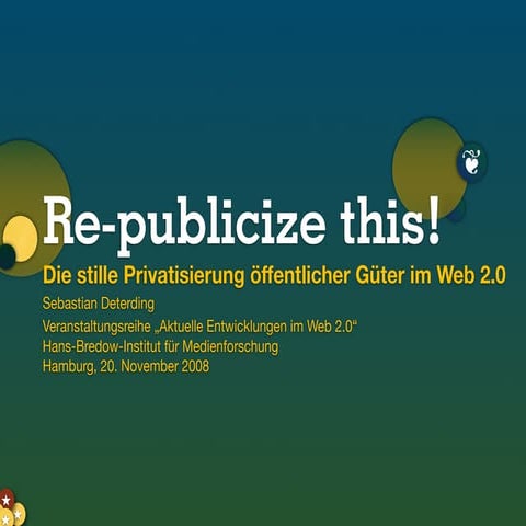Re-Publicize this! Web 2.0 oder Die stille Privatisierung der digitalen Grund...