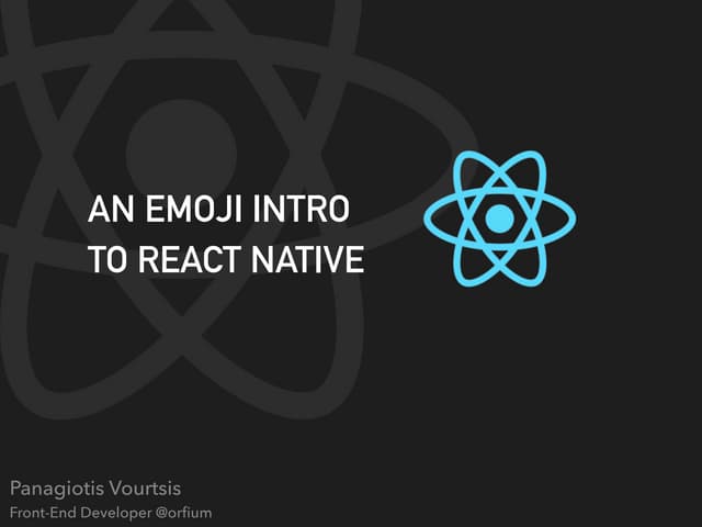 An Emoji Introduction to React Native (Panagiotis Vourtsis, Senior Front End ...