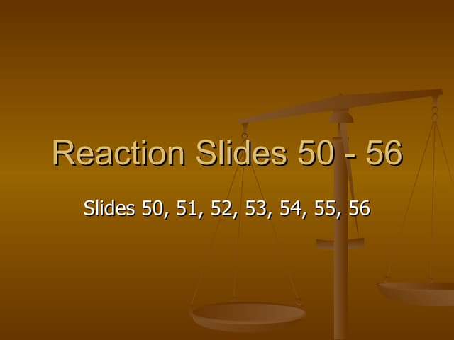 Reaction Slides 50 -56