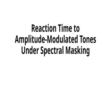Reaction Time to Amplitude-Modulated Tones Under Spectral Masking ...