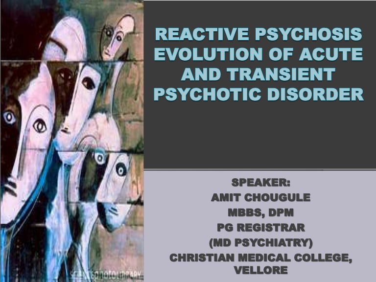 ACUTE AND TRANSIENT PSYCHOTIC DISORDER, REACTIVE PSYCHOSIS, ACUTE PSY…