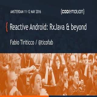 Reactive Android: RxJava and beyond