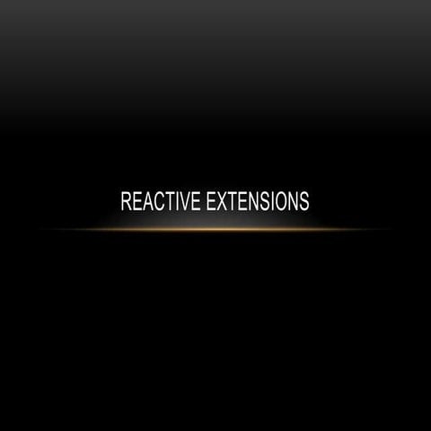 Reactive Extensions | PPT