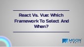 React vs. vue which framework to select and when | PPT