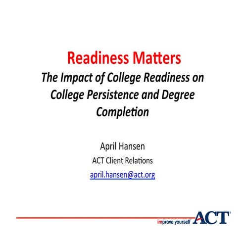 Readiness Matters: The Impact of College Readiness on College Persistence and...