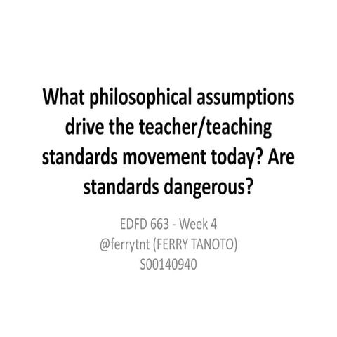 What philosophical assumptions drive the teacher/teaching standards movement ...