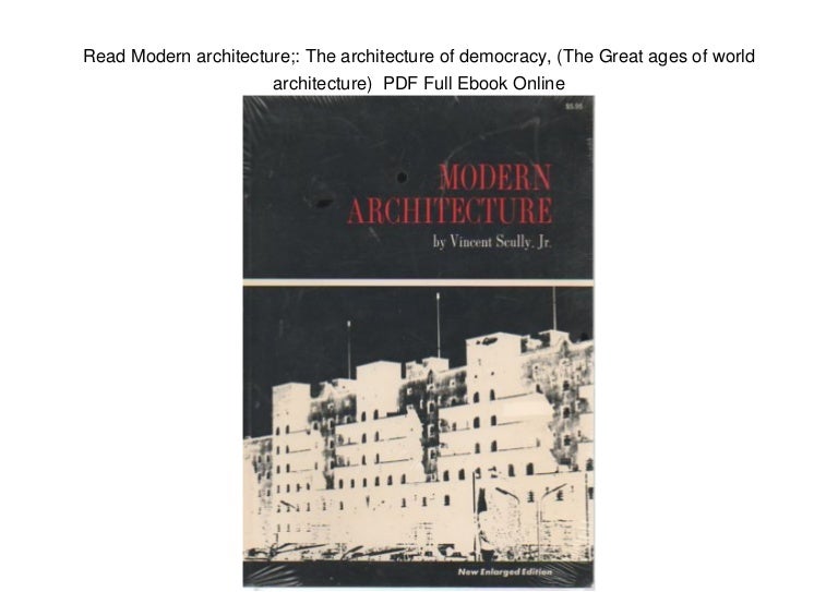 Modern Architecture Vincent Scully read modern architecture;: the architecture of democracy, (the great … Modern Architecture Vincent Scully read modern architecture;: the architecture of democracy, (the great …