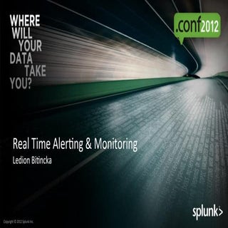 Splunk for Real time alerting and m...