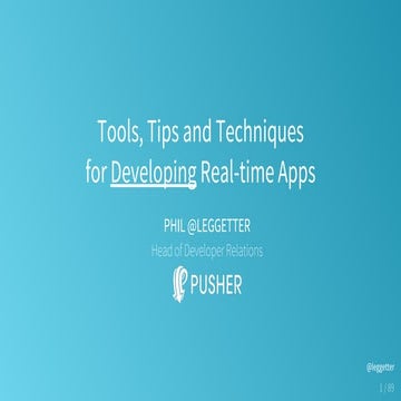 Tools, Tips and Techniques for Developing Real-time Apps. Phil Leggetter