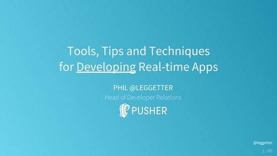 Tools, Tips and Techniques for Developing Real-time Apps. Phil Leggetter