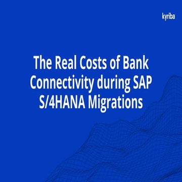 The Real Costs of Bank Connectivity during SAP S/4HANA Migrations | PPTX