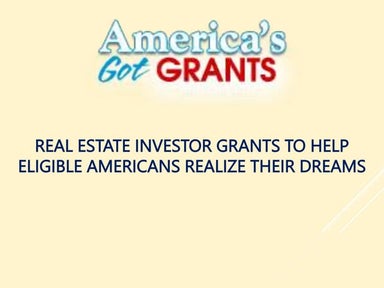 Real Estate Investor Grants to Help Eligible Americans Realize Their Dreams