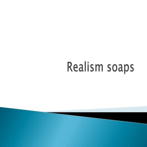 Realism soaps