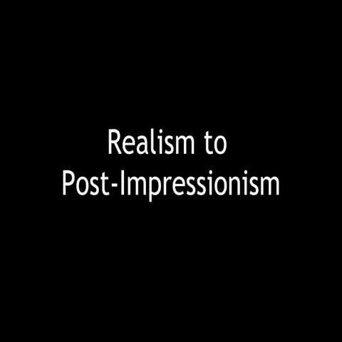Realism to postimpressionism poiwerpoint final
